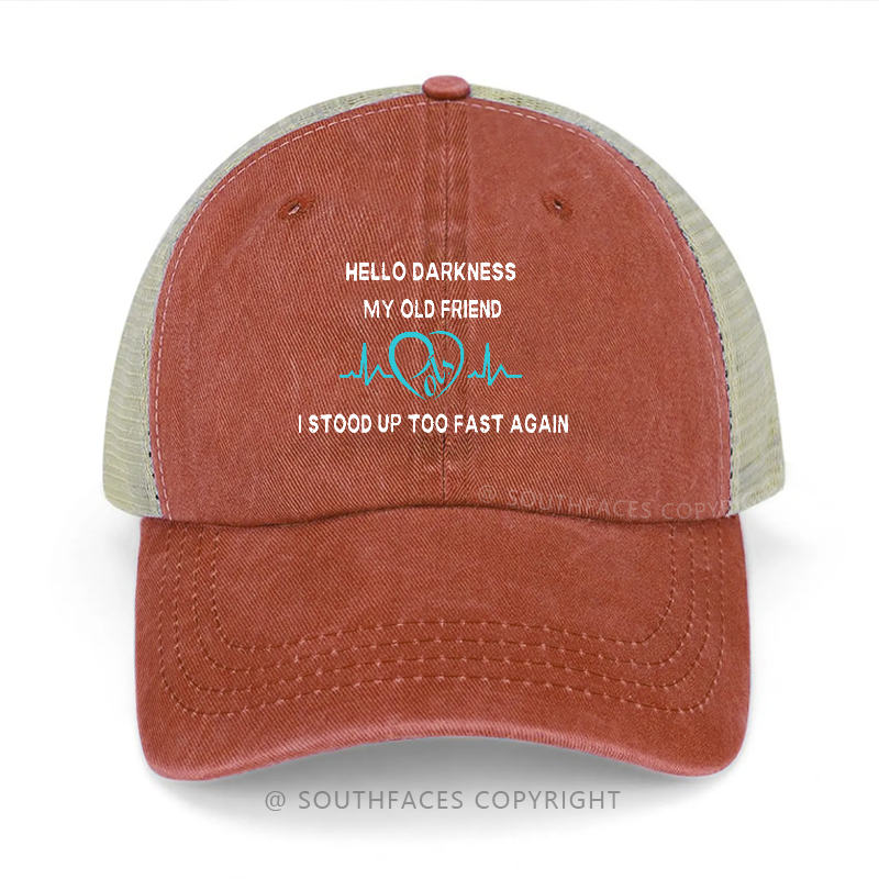 Hello Darkness My Old Friend I Stood Up Too Fast Again Trucker Cap