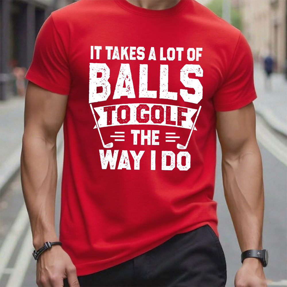 It Takes A Lot Of Balls To Golf The Why I Do T-shirt