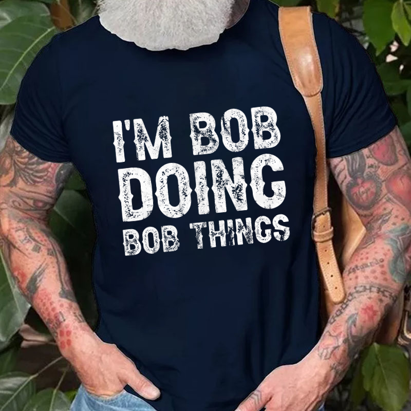 I'm Bob Doing Bob Things Funny T-shirt