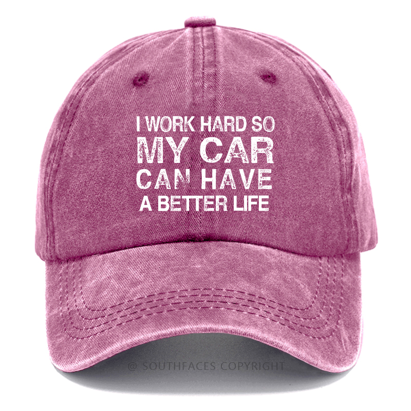 I Work Hard So My Car Can Have A Better Life Hat