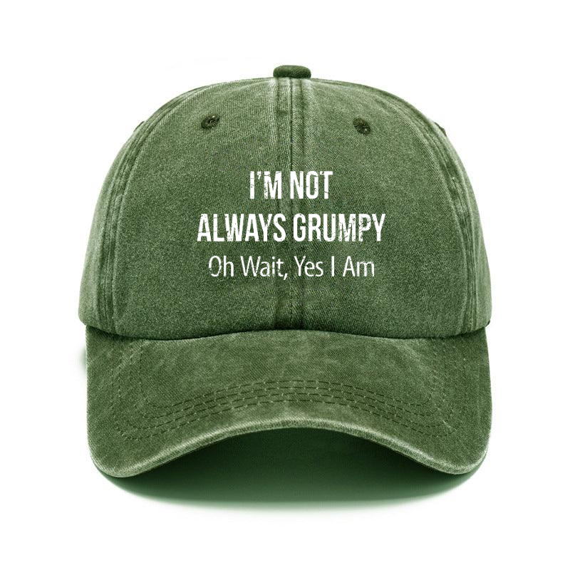 I'm Not Always Grumpy Oh Wait Yes I Am Funny Saying Hat