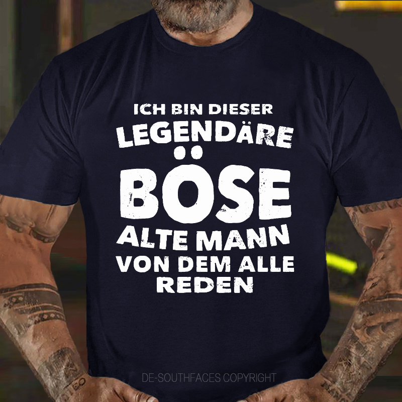 Ich Bin Dieser Legendäre Böse Alte Mann Von Dem Alle Reden T-Shirt