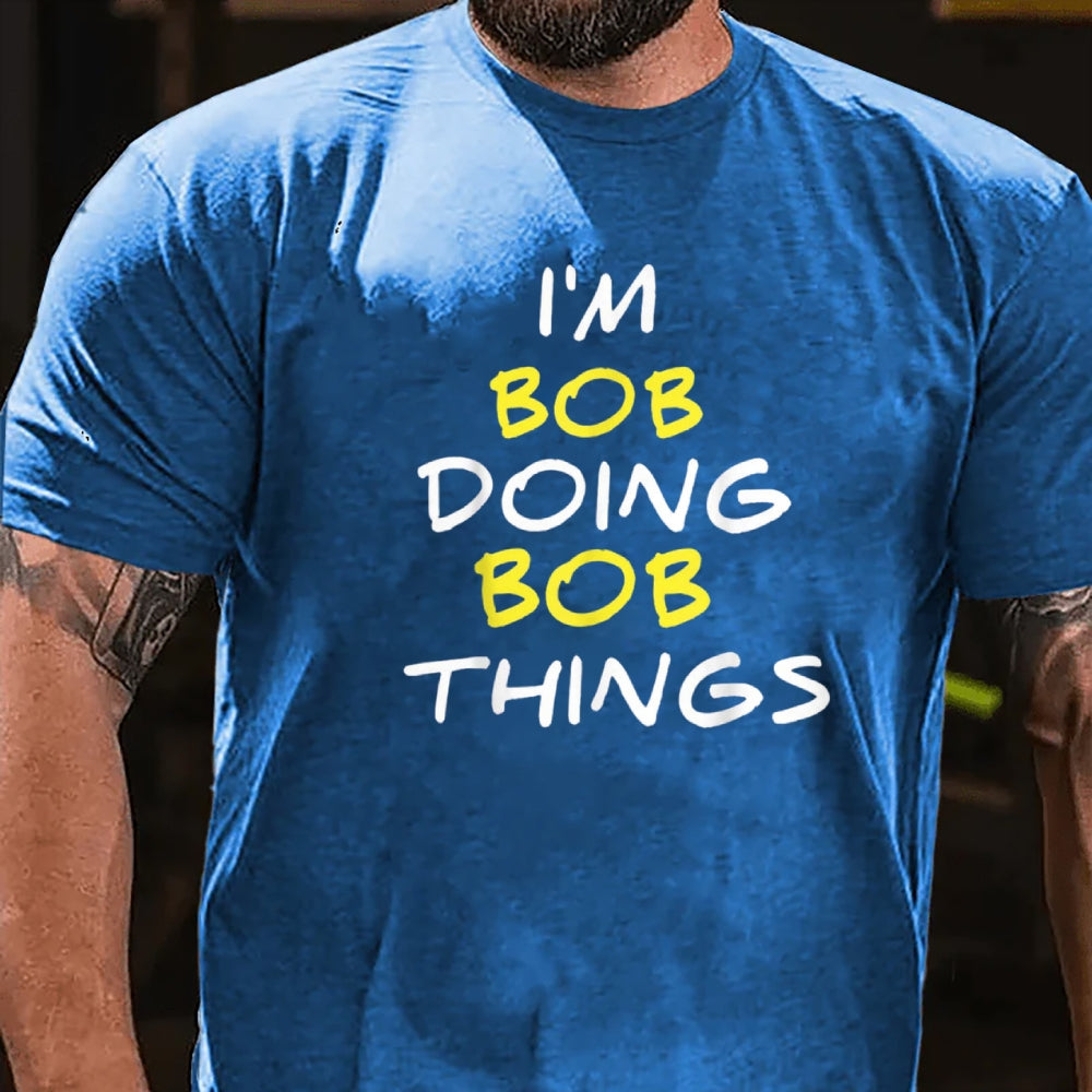 I'm Not Bob But I'm Doing Bob Things T-Shirt