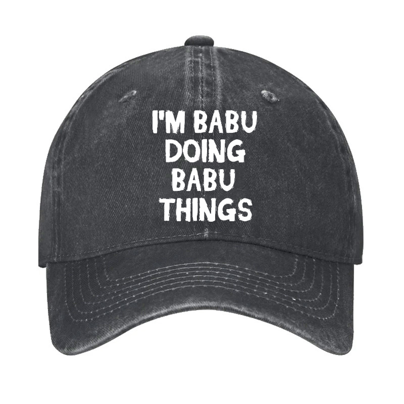 I'm Babu Doing Babu Things Funny Custom Hat