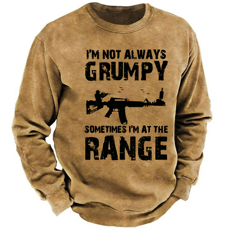 I'm Not Always Grumpy Sometimes I'm At The Range Sweatshirt