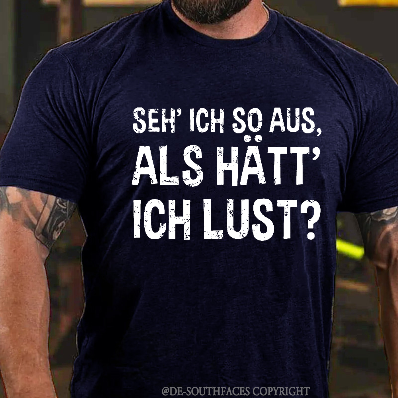 "Seh' ich so aus, als hätt' ich Lust?" T-Shirt