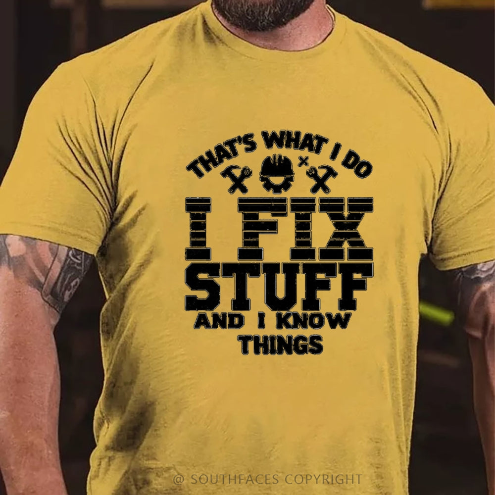 That's What I Do I Fix Stuff And I Know Things T-Shirt
