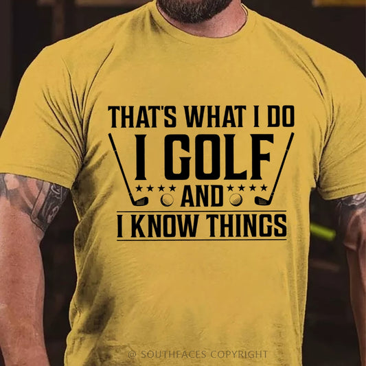 That's What I Do I Golf And I Know Things T-shirt