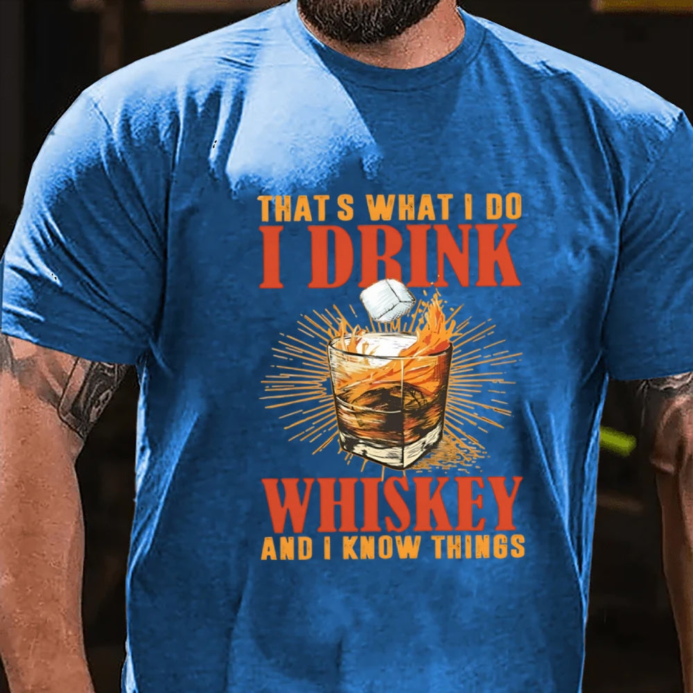 That's What I Do I Drink Whiskey And I know Things T-shirt