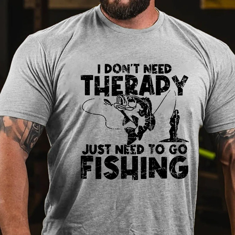 I Don't Need Therapy Just Need To Go Fishing T-shirt