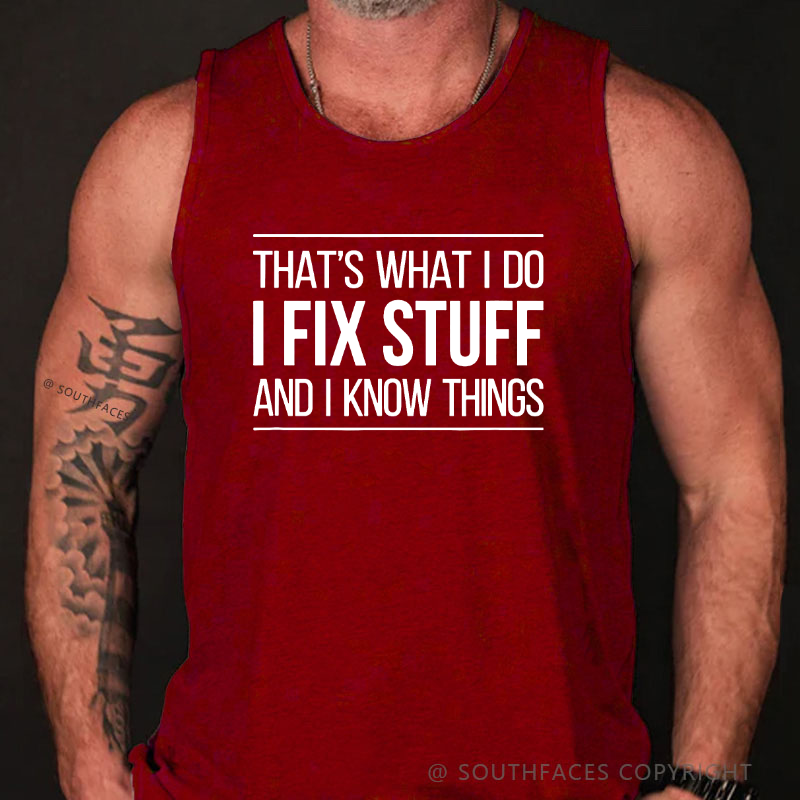 That's What I Do I Fix Stuff And I Know Things Tank Top