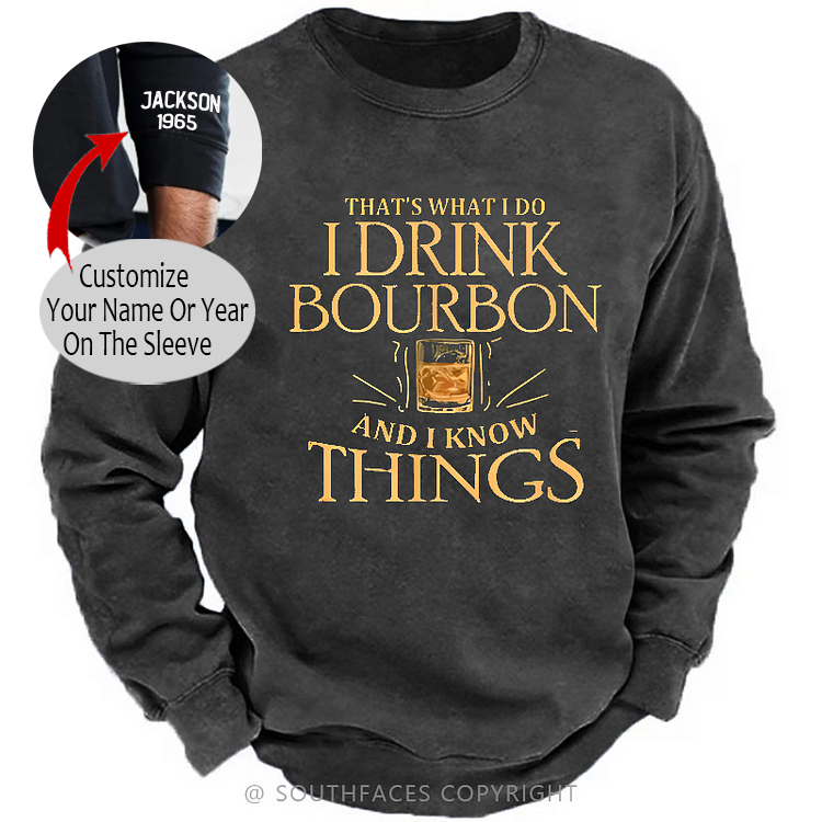 That's What Do I Drink Bourbon And I Know Things Sweatshirt