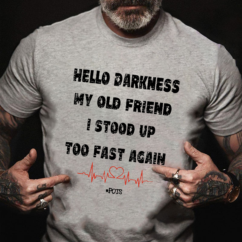 Hello Darkness My Old Friend I Stood Up Too Fast Again Funny Gift T-shirt