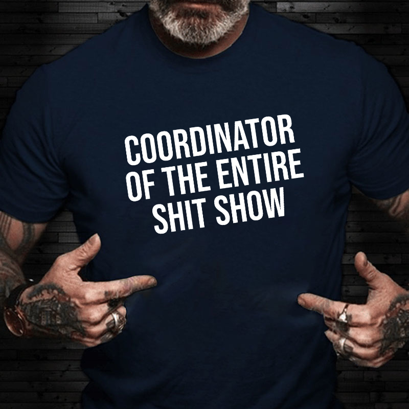 COORDINATOR OF THE ENTIRE SHIT SHOW T-shirt