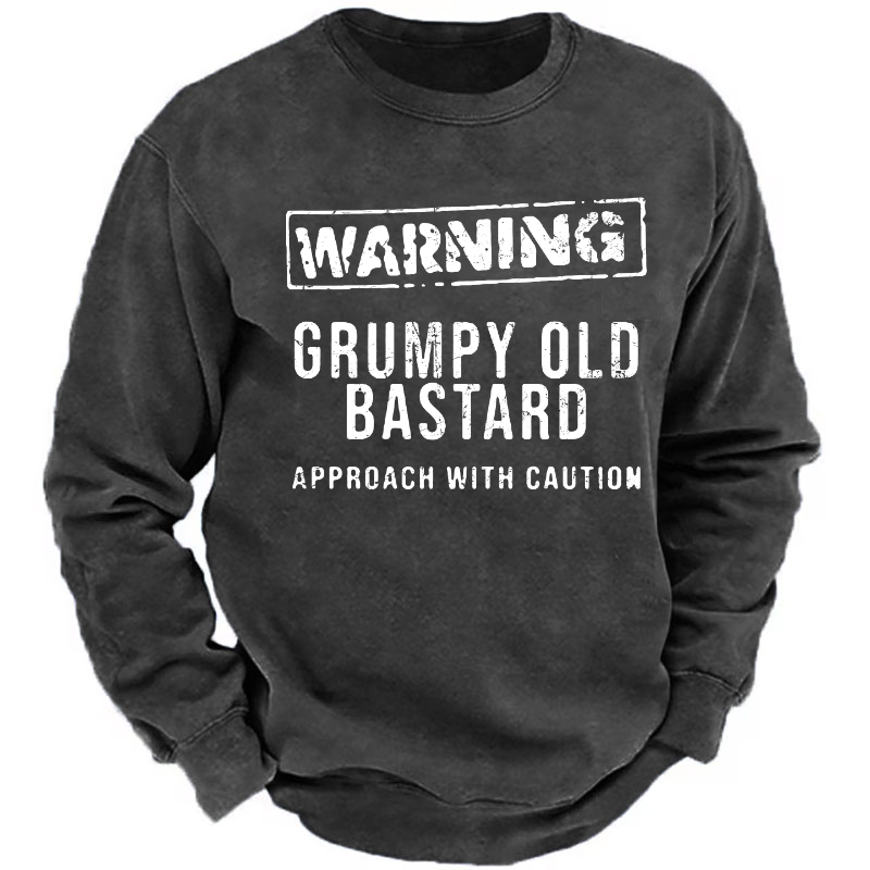 Warning Grumpy Old Bastard Approach With Caution Sweatshirt
