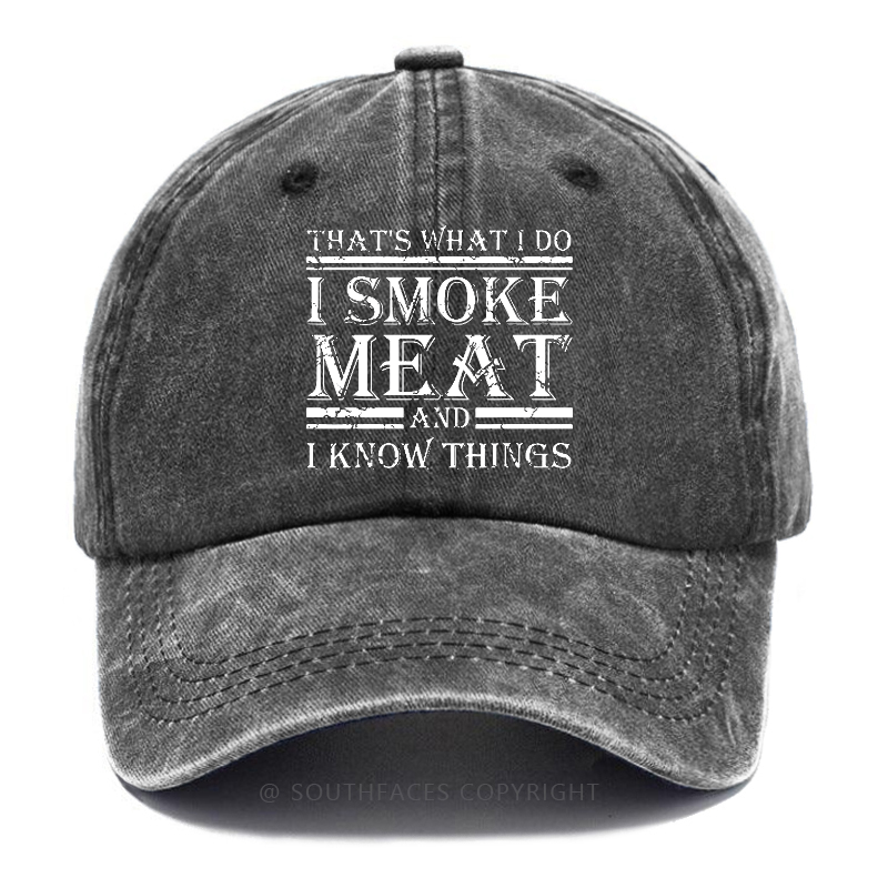 That's What I Do I Smoke Meat And I Know Things Hat