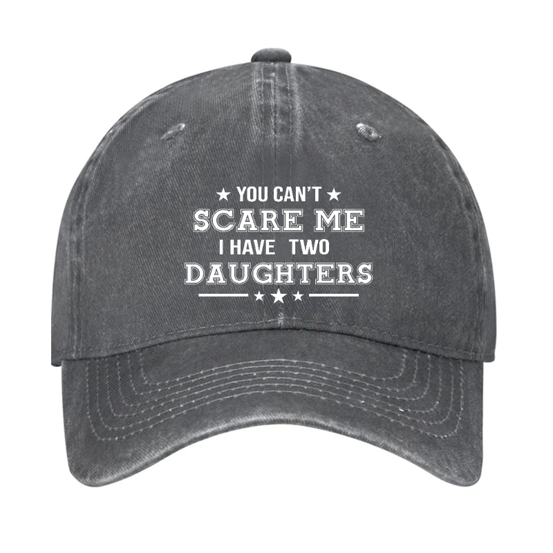 You Can't Scare Me I Have Two Daughters Hat