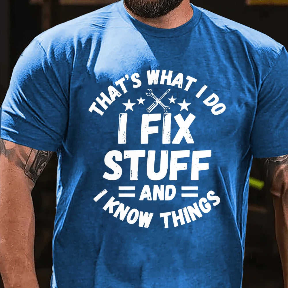 That's What I Do I Fix Stuff And I Know Things T-shirt