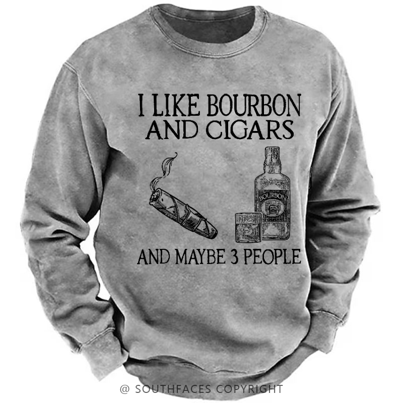 I Like Bourbon And Cigars And Maybe 3 People Funny Sweatshirt