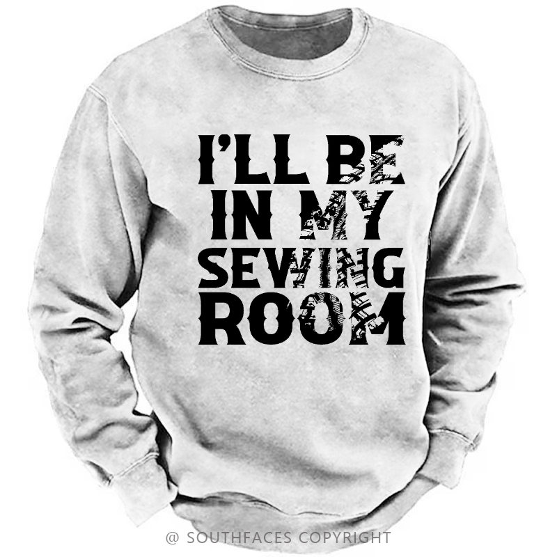 I'll Be In My Sewing Room Funny Custom Men's Sweatshirt