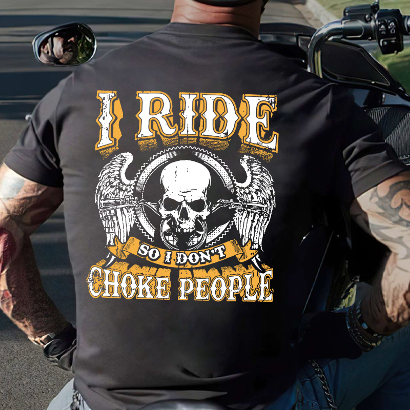 I Ride So I Don't Choke People Motorcycle Lovers T-shirt