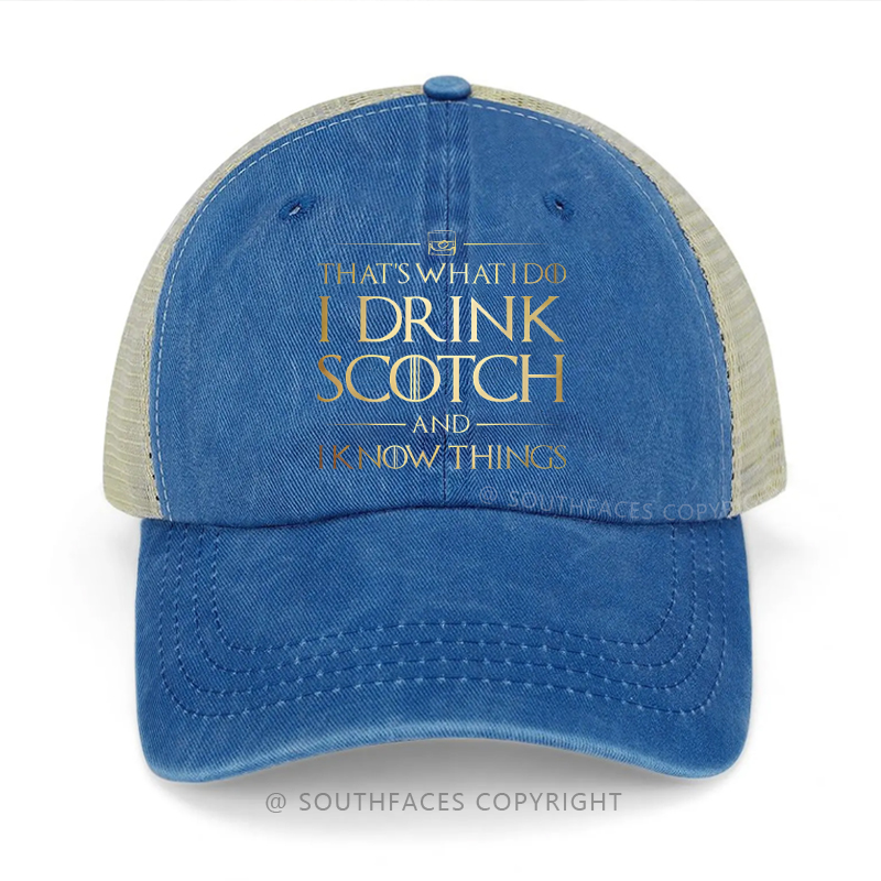 That's What I Do I Drink Scotch And I Know Things Funny Drunk Trucker Cap