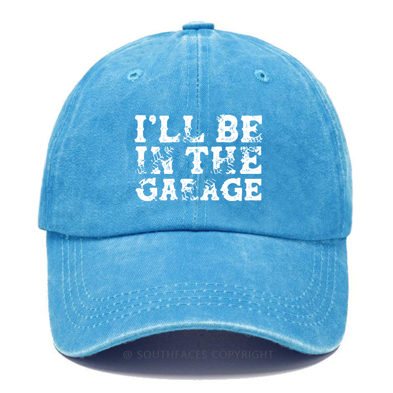 I'll Be In The garage Funny Men Hat
