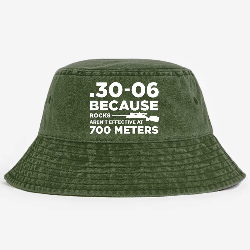 30-06 Because Rocks Aren'T Effective At 700 Meters Bucket Hat