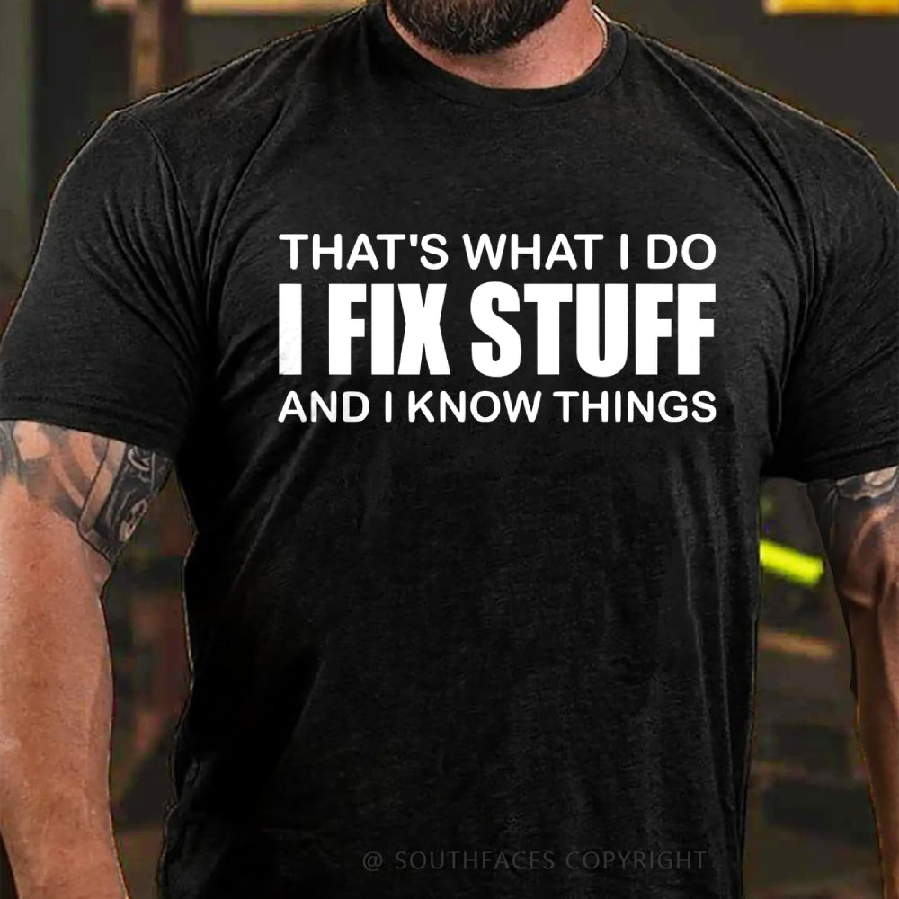 That's What I Do I Fix Stuff And I Know Things T-shirt