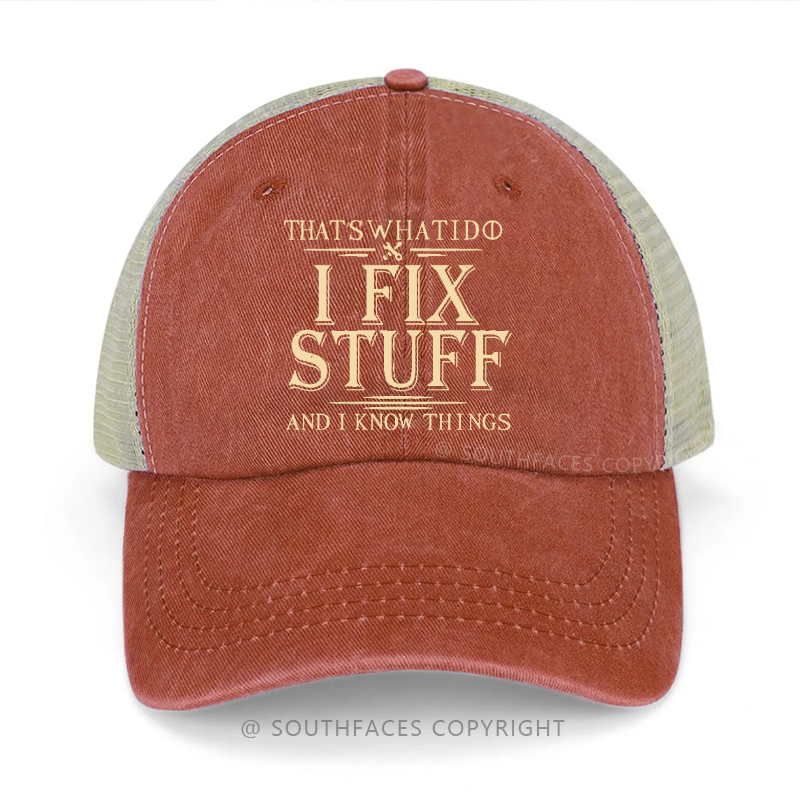 That's What I Do I Fix Stuff And I Know Things Funny Trucker Cap