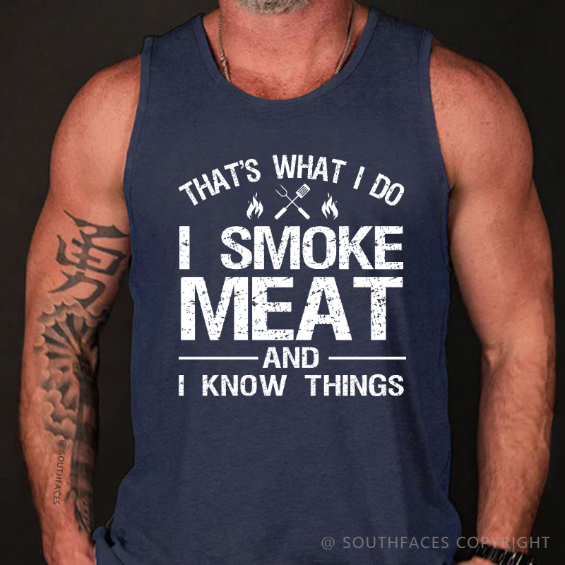That's What I Do I Smoke Meat And I Know Things Tank Top