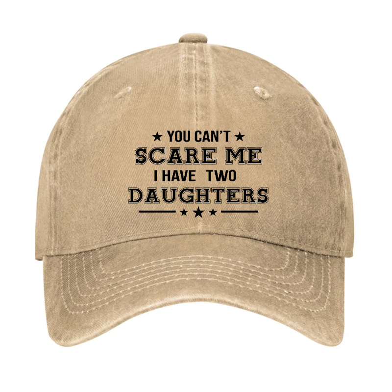 You Can't Scare Me I Have Two Daughters Hat