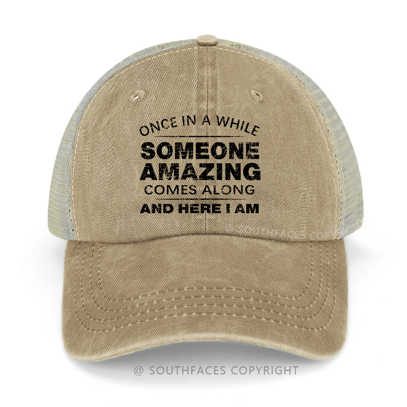 Once In A While Someone Amazing Comes Along And Here I Am Trucker Cap