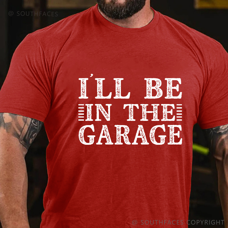 I'll Be In The Garage T-shirt