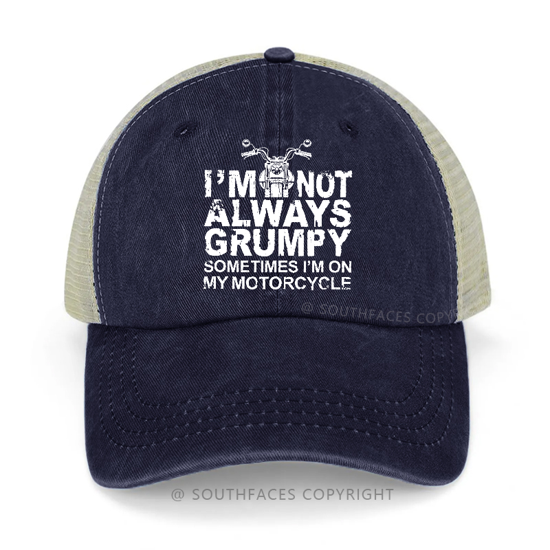 I'm Not Always Grumpy Sometimes I'm On My Motorcycle Trucker Cap