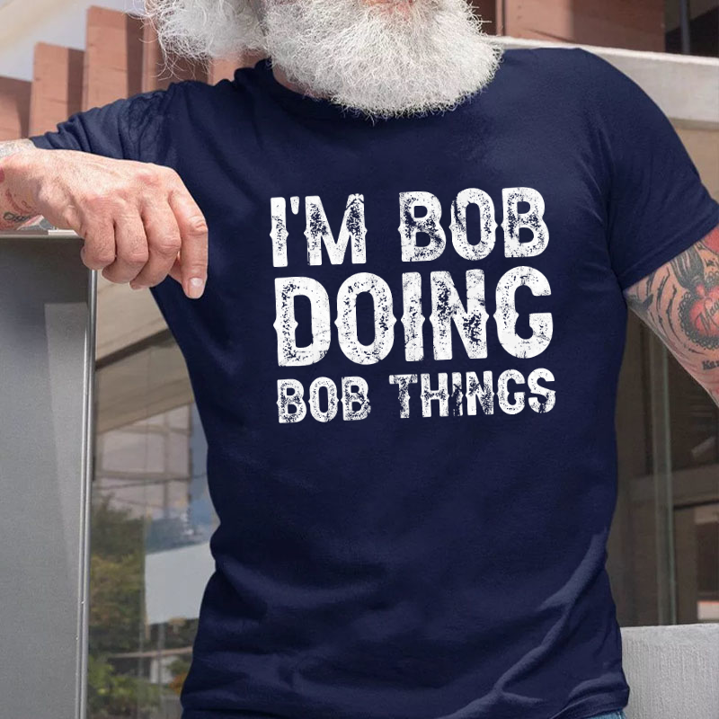 I'm Bob Doing Bob Things Funny T-shirt