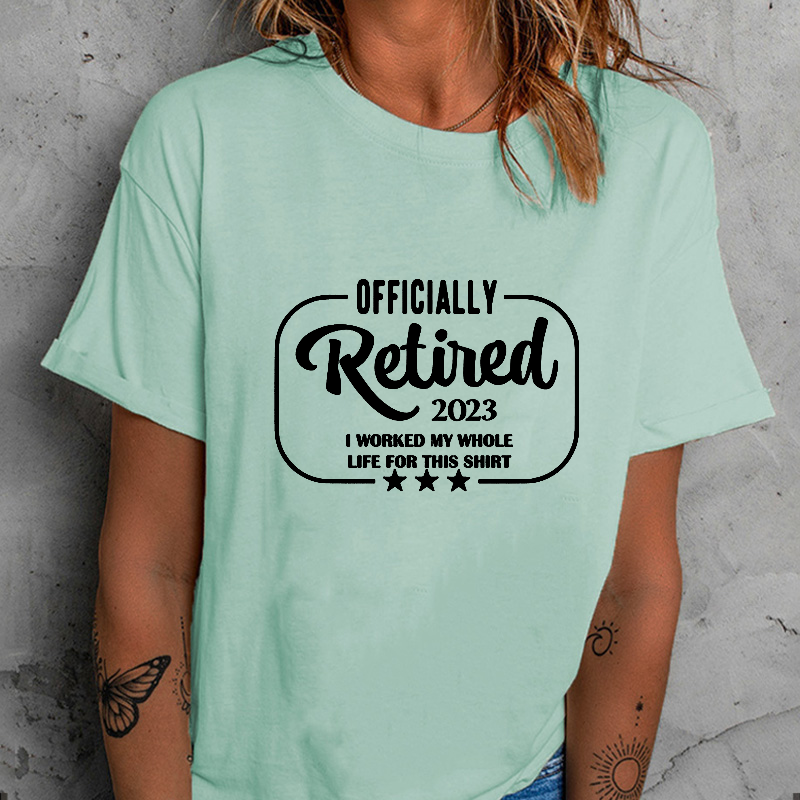 Officially Retired 2023 I Worked My Whole Life For This T-shirt