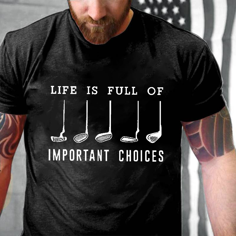 Life Is Full Of Important Choice Golf Player T-shirt