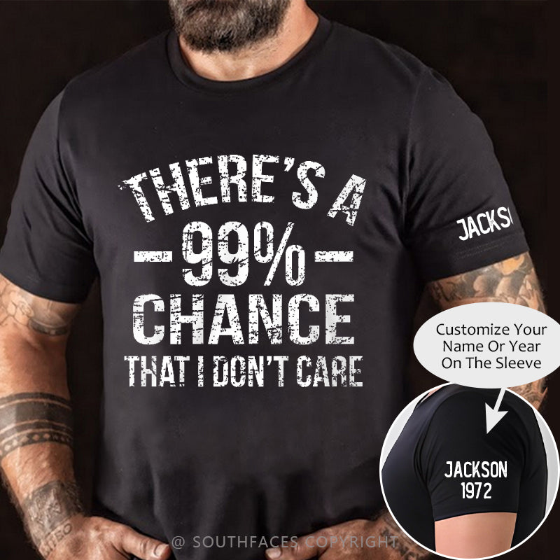 There's A 99% Chance I Don't Care T-shirt