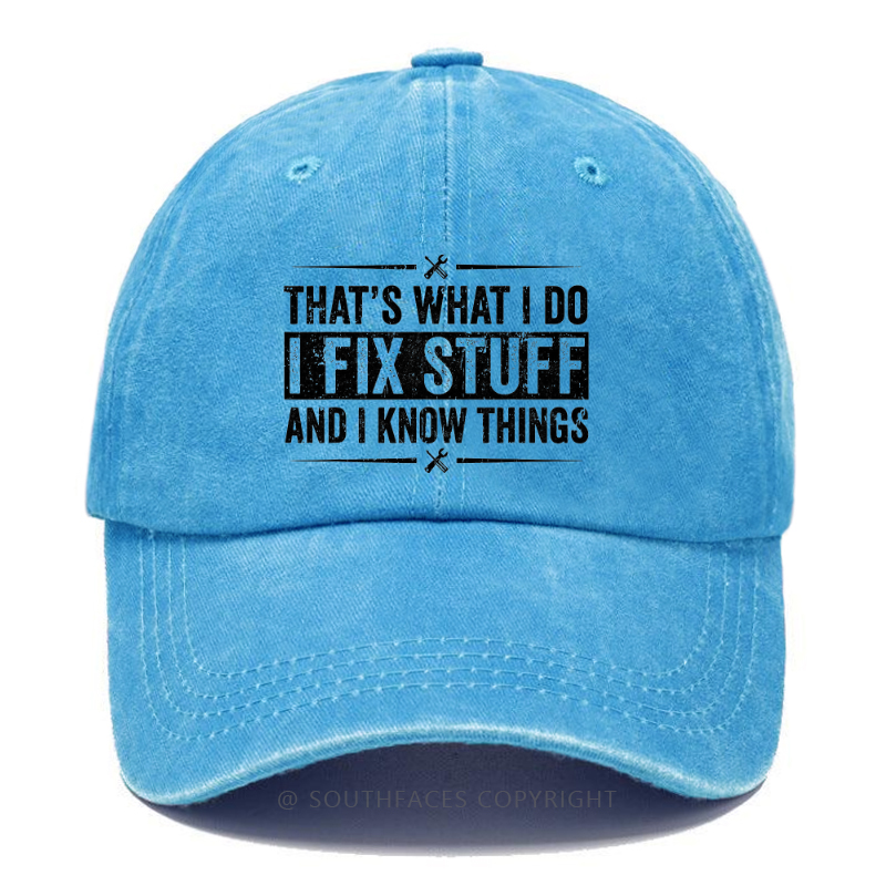 That's What I Do I Fix Stuff And I Know Things Funny Hat