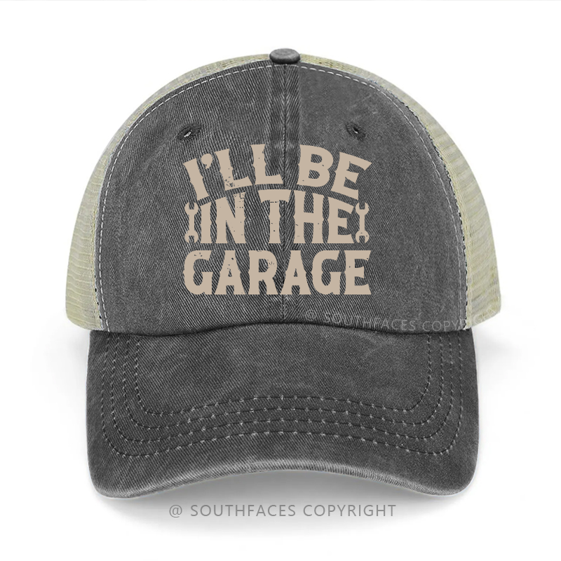 I'll Be In The Garage Funny Saying Print Trucker Cap