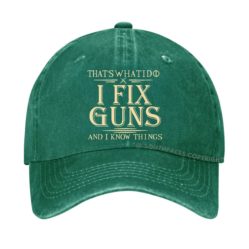 That's What I Do I Fix Guns And I Know Things Hat