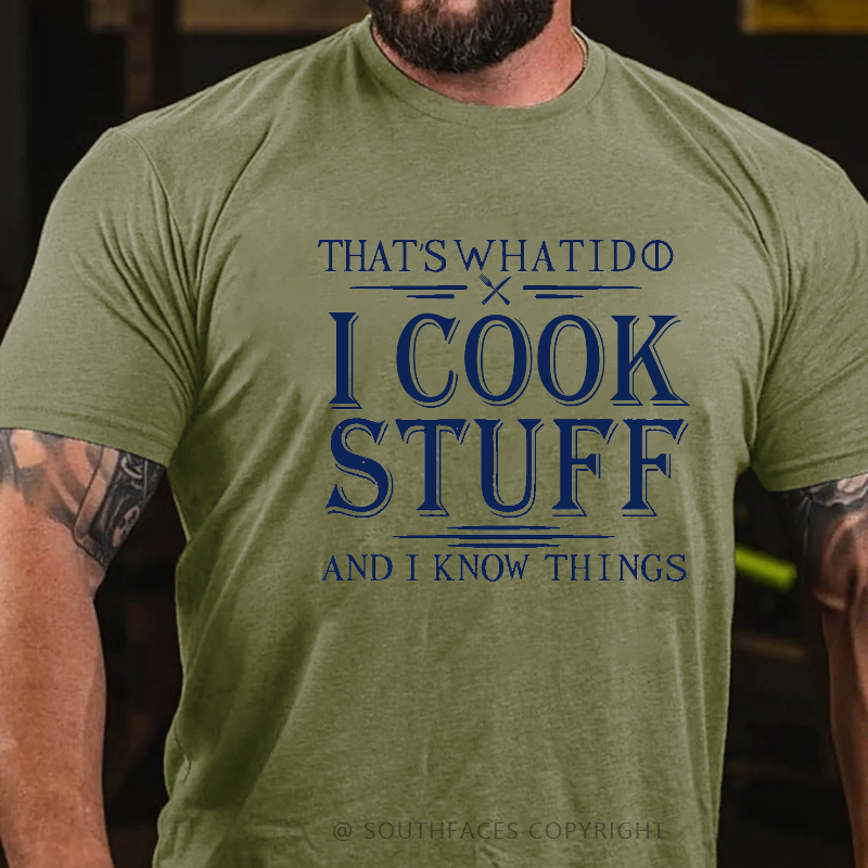 That's What I Do I Cook Stuff And I Know Things T-shirt