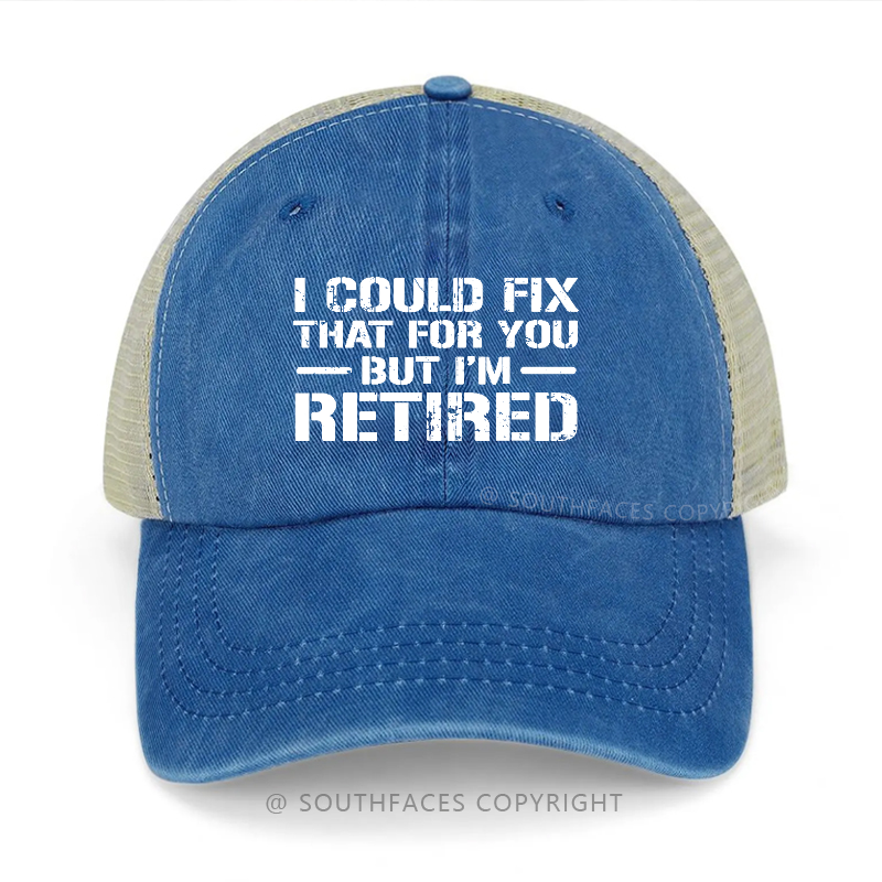 I Could Fix That For You But I'm Retired Funny Sarcastic Gift Men's Trucker Cap