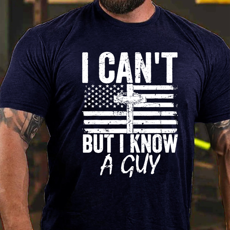 I Can't But I Know A Guy Jesus Cross Funny Christian T-shirt