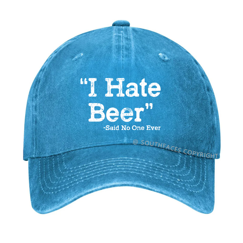 I Hate Beer Said No One Ever Hat