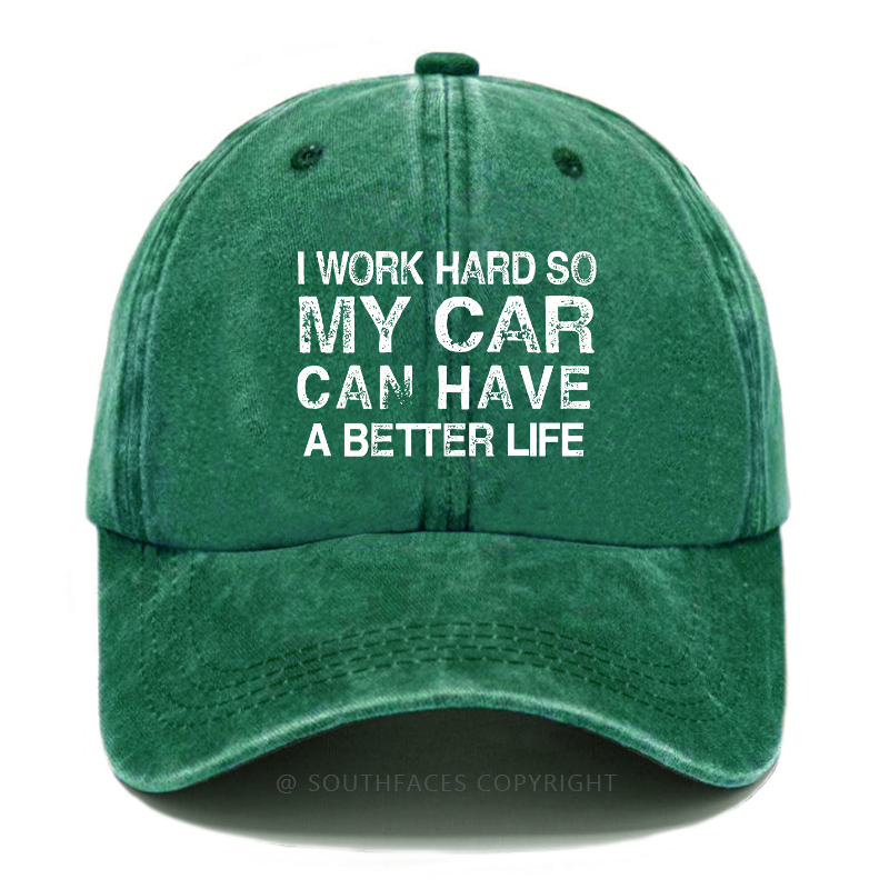 I Work Hard So My Car Can Have A Better Life Hat