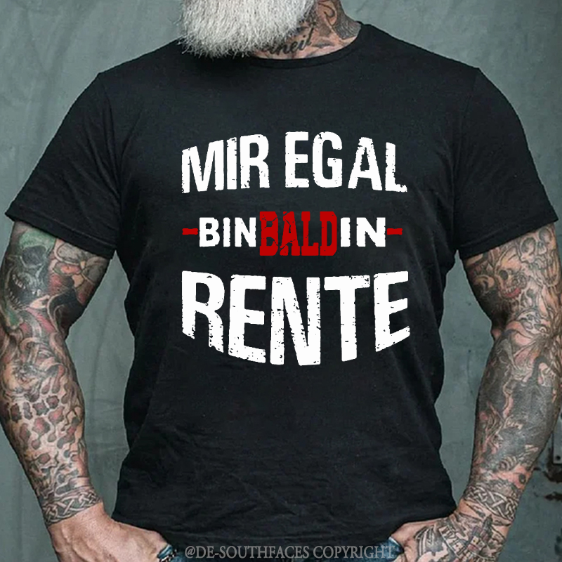 Mir Egal Bin Bald In Rente T-Shirt