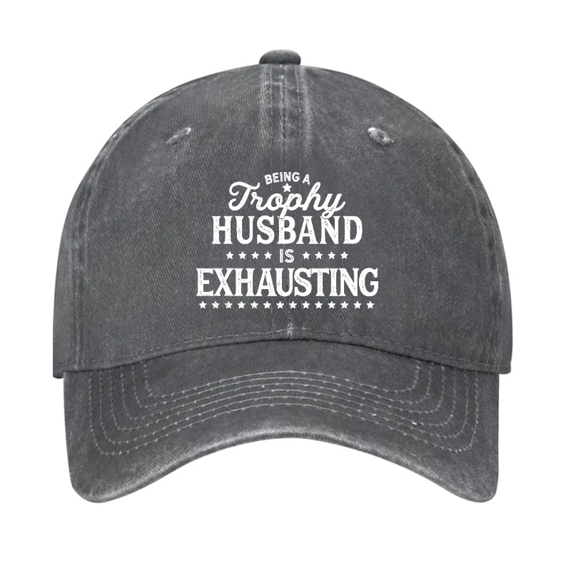 Being A Trophy Husband is Exhausting Hat