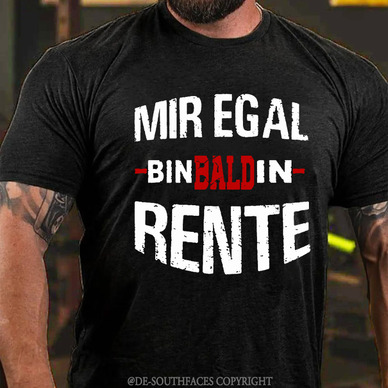 Mir Egal Bin Bald In Rente T-Shirt